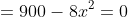 =900-8x^2=0